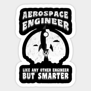 Aerospace Engineer Like Any Other Engineer But Smarter Sticker